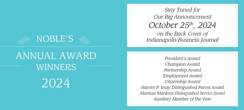 On October 25, Noble will announce its 2024 Annual Award Winners with a full page ad in the Indianapolis Business Journal